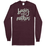 Busy Doin Nothin Southern Couture Long Sleeve Tee
