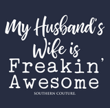 My Husband's Wife is Freaking Awesome Southern Couture Tee